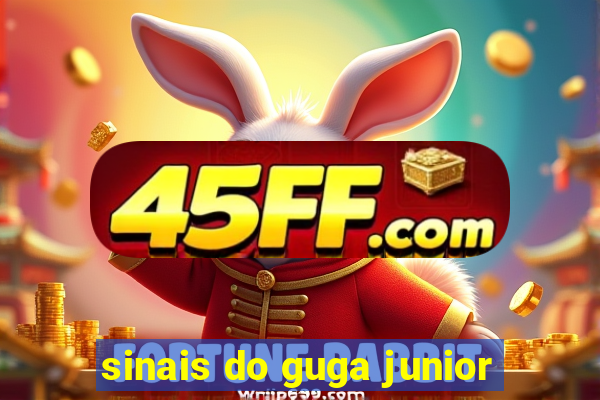 sinais do guga junior